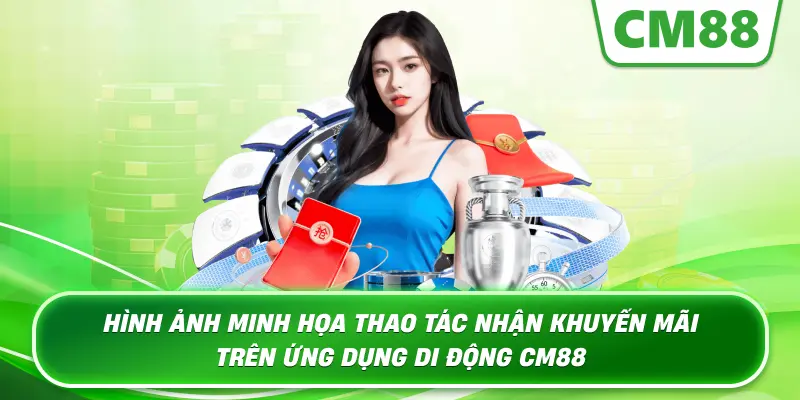 Hình ảnh minh họa thao tác nhận khuyến mãi trên ứng dụng di động Cm88